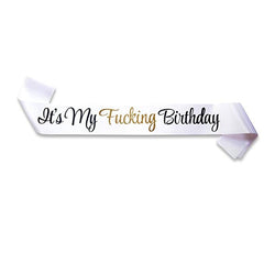 It's My Fucking Birthday White Satin Sash with glitter lettering - Happy Funny Birthday Girl Boy Party