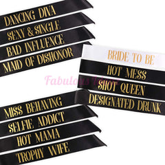 Bridal Sashes |Bride to Be | Bad Influence | Maid of Dishonor | Designated Drunk | Shot Queen | Hot Mama | Dancing Diva | Hen Bachelorette