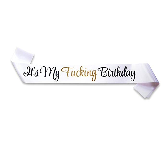 It's My Fucking Birthday White Satin Sash with glitter lettering - Happy Funny Birthday Girl Boy Party Active