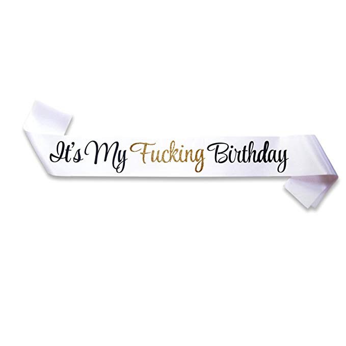 It's My Fucking Birthday White Satin Sash with glitter lettering - Happy Funny Birthday Girl Boy Party