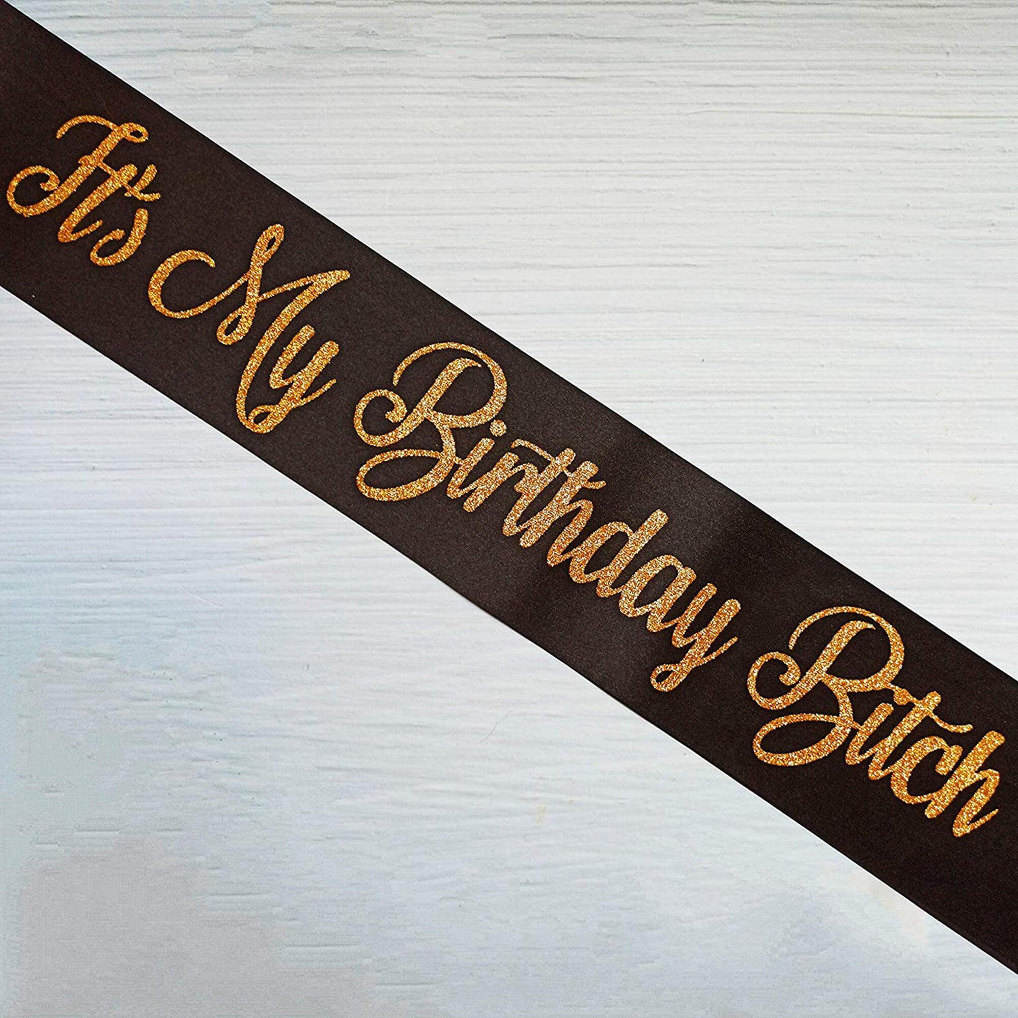 It's My Birthday Bitch Sash Gold on Black Birthday Sash Fun Birthday Night Party Celebration Birthday Girl